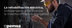 Pemsa: La rehabilitación eléctrica, indispensable para alcanzar la máxima eficiencia energética