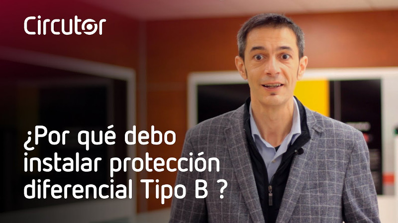 Circutor: ¿Por qué proteger mi instalación con protección diferencial Tipo B?